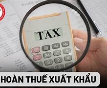 Thuế Nhập Khẩu Có Được Hoàn Thuế Không