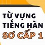 Từ Vựng Tiếng Hàn Tổng Hợp Sơ Cấp 1